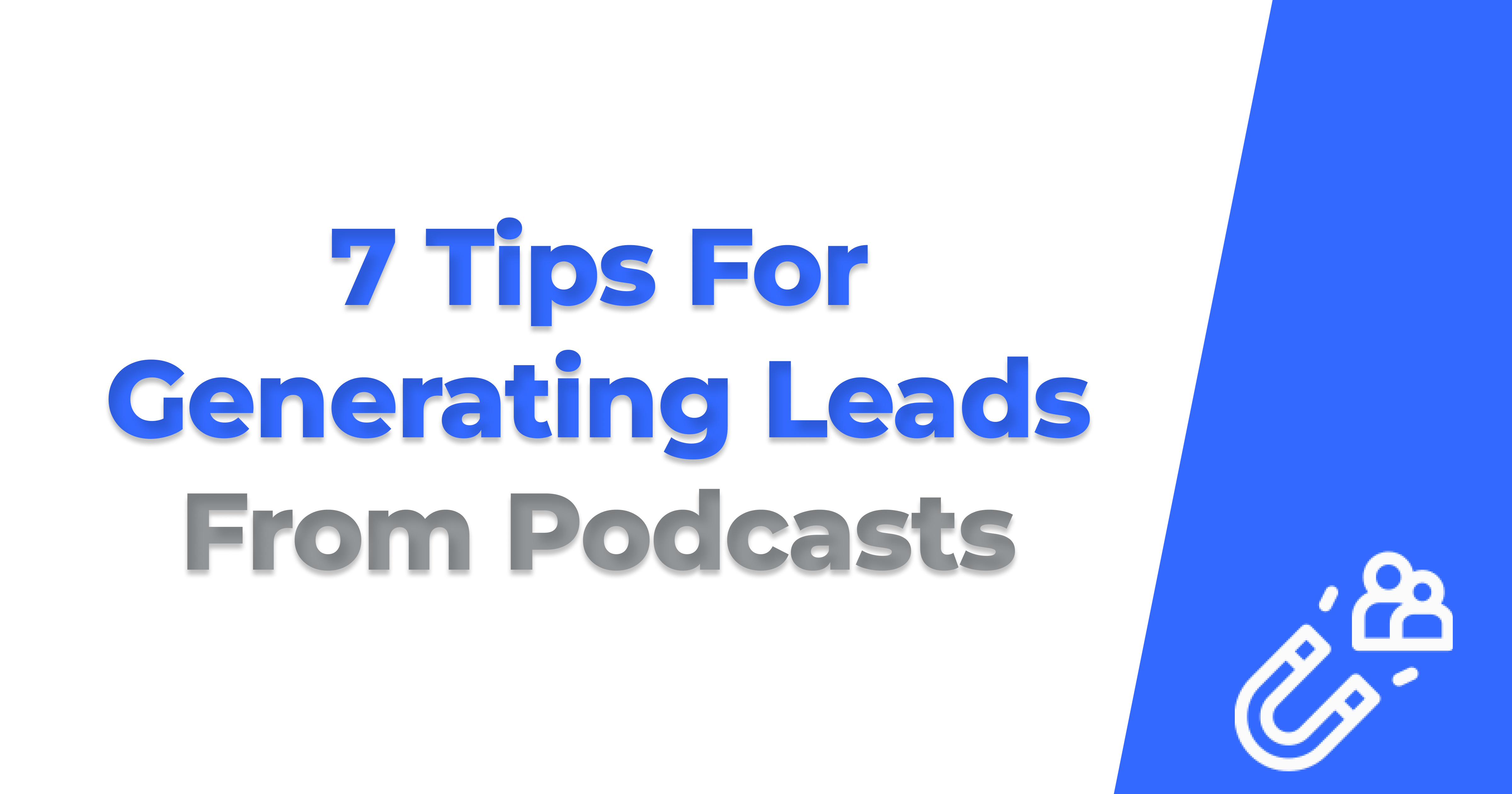 7 Tips For Generating Leads From Podcasts